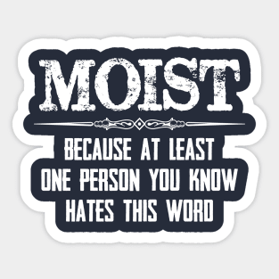 Moist - Because One Person You Know Hates This Word Funny Moist Novelty Gift Ideas Sticker